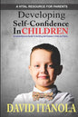 Developing Self-confidence in Children: A Comprehensive Guide to Building Self-Esteem in Kids & Teens - Paperback