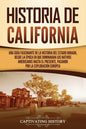 Historia de California: Una guía fascinante de la historia del Estado Dorado, desde la época en que dominaban los nativos americanos hasta el - Paperback