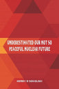 Underestimated: Our Not So Peaceful Nuclear Future - Paperback