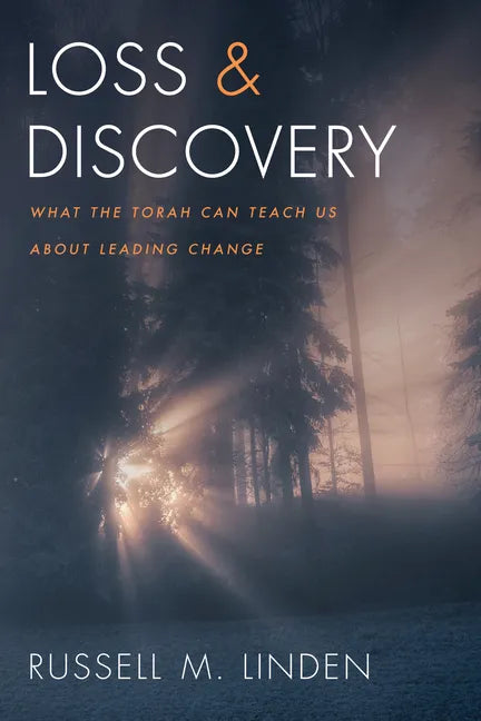 Loss and Discovery: What the Torah Can Teach Us about Leading Change - Paperback