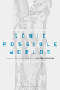 Sonic Possible Worlds: Hearing the Continuum of Sound - Paperback