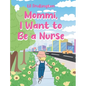 Mommi, I Want to Be a Nurse - Hardcover