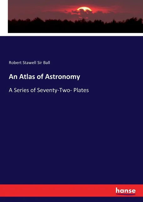 An Atlas of Astronomy: A Series of Seventy-Two- Plates - Paperback
