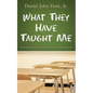 What They Have Taught Me: Encouragement and Hope from an Elementary School Classroom - Paperback