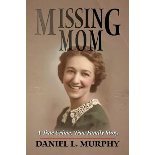 Missing Mom: A True Crime, True Family Story - Paperback