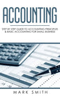 Accounting: Step by Step Guide to Accounting Principles & Basic Accounting for Small Business - Hardcover