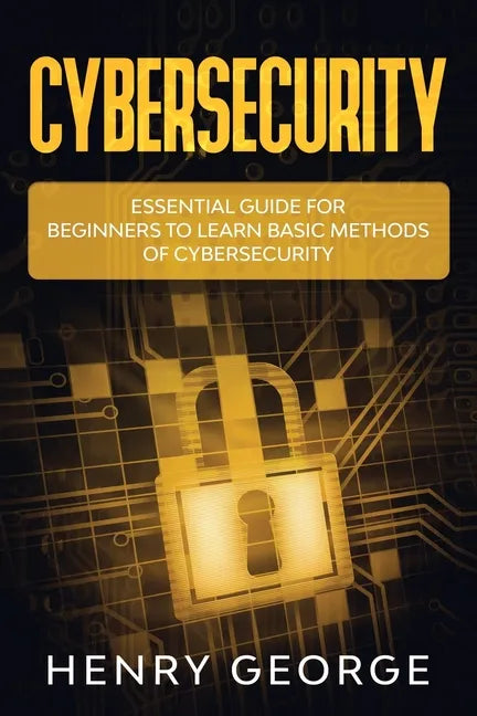 Cybersecurity: Essential Guide for Beginners to Learn Basic Methods of Cybersecurity - Paperback
