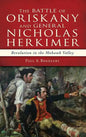 The Battle of Oriskany and General Nicholas Herkimer: Revolution in the Mohawk Valley - Hardcover