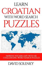 Learn Croatian with Word Search Puzzles: Learn Croatian Language Vocabulary with Challenging Word Find Puzzles for All Ages - Paperback