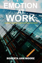 Emotion at Work: Unleashing the Secret Power of Emotional Intelligence - Paperback