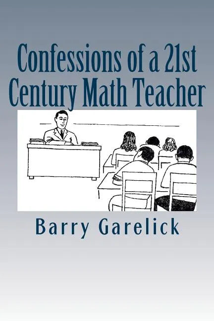 Confessions of a 21st Century Math Teacher - Paperback