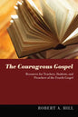 The Courageous Gospel: Resources for Teachers, Students, and Preachers of the Fourth Gospel - Hardcover