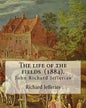 The life of the fields (1884). By: Richard Jefferies: (John) Richard Jefferies (1848-1887) is best known for his prolific and sensitive writing on nat - Paperback
