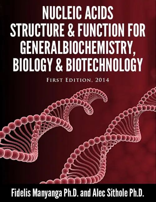 Nucleic Acids, Structure and Function for General Biochemistry, Biology and Biotechnology. - Paperback