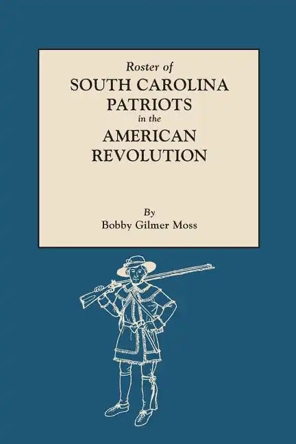 Roster of South Carolina Patriots in the American Revolution - Paperback