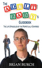 The Adult Baby's Guidebook: The Life Struggles of the Perpetually Diapered - Paperback