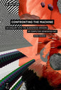 Confronting the Machine: An Enquiry Into the Subversive Drives of Computer-Generated Art - Paperback