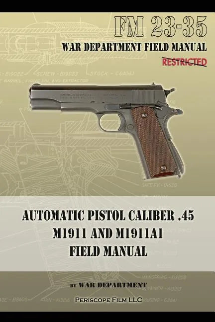 Automatic Pistol Caliber .45 M1911 and M1911A1 Field Manual: FM 23-35 - Paperback