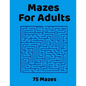 Mazes For Adults: 75 Fun & Challenging Mazes for Stress Relief, Puzzle Activity Book for Adults - Paperback