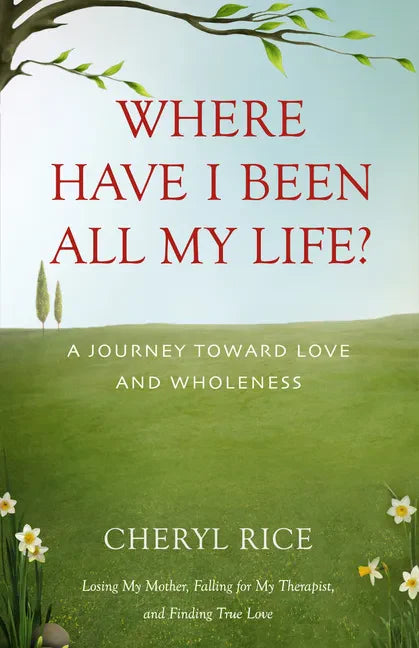 Where Have I Been All My Life?: A Journey Toward Love and Wholeness - Paperback