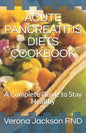 Acute Pancreatitis Diets Cookbook: A Complete Guide to Stay Healthy - Paperback