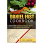 Daniel Fast Cookbook: Over 300+ Delicious Recipes To Help Your Biblical Daniel Fast - Paperback