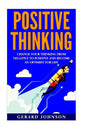 Positive Thinking: Change Your Thinking From Negative to Positive and Become an Optimist For Life (Positive Thinking, Positive Discipline - Paperback