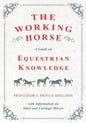 The Working Horse - A Guide on Equestrian Knowledge with Information on Shire and Carriage Horses - Paperback