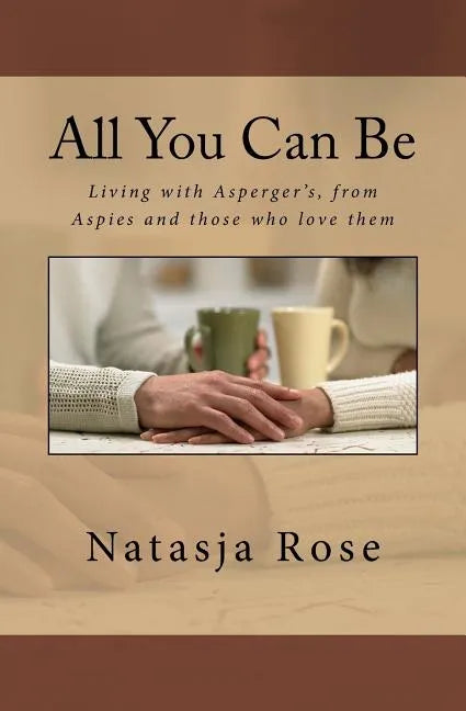 All You Can Be: Living with Asperger's, from Aspies and those who love them - Paperback