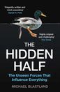 The Hidden Half: The Unseen Forces That Influence Everything - Paperback