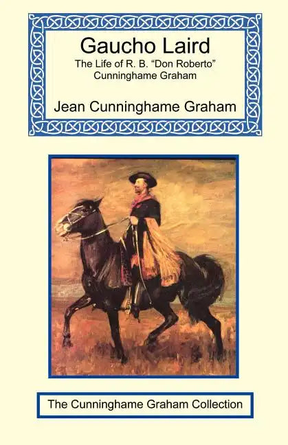 Gaucho Laird - The Life of R. B. "Don Roberto" Cunninghame Graham - Paperback