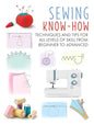 Sewing Know-How: Techniques and Tips for All Levels of Skill from Beginner to Advanced - Paperback