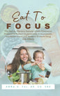 Eat to Focus: The Not-so-Obvious Natural ADHD Treatment Protocol to Reduce Hyperactivity & Impulsivity, and Better Focus and Memory - Paperback