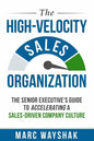The High-Velocity Sales Organization: The Senior Executive's Guide to Accelerating a Sales-Driven Company Culture - Paperback