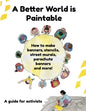 A Better World is Paintable: How to make banners, stencils, street murals, parachute banners, and more! - Paperback