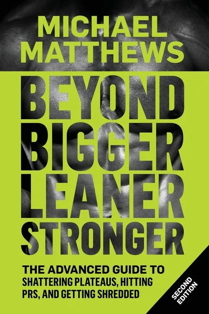 Beyond Bigger Leaner Stronger: The Advanced Guide to Building Muscle, Staying Lean, and Getting Strong - Paperback