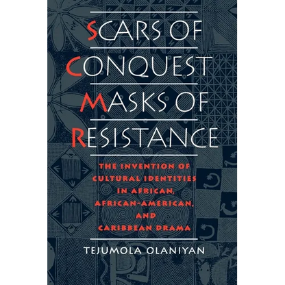Scars of Conquest/Masks of Resistance: The Invention of Cultural Identities in African, African-American, and Caribbean Drama - Paperback