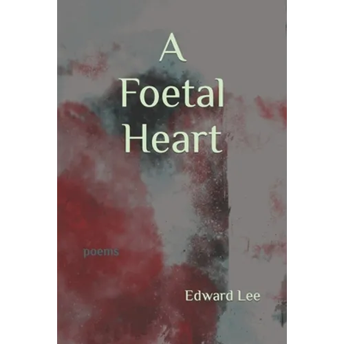 A Foetal Heart: Poems - Paperback