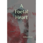 A Foetal Heart: Poems - Paperback