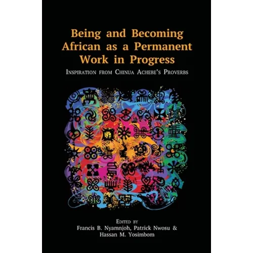 Being and Becoming African as a Permanent Work in Progress: Inspiration from Chinua Achebe's Proverbs - Paperback