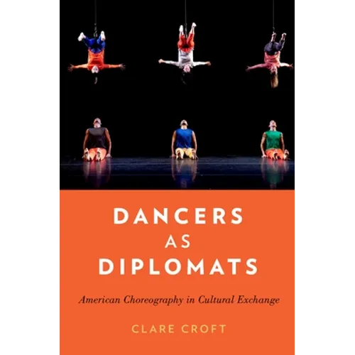 Dancers as Diplomats: American Choreography in Cultural Exchange - Paperback
