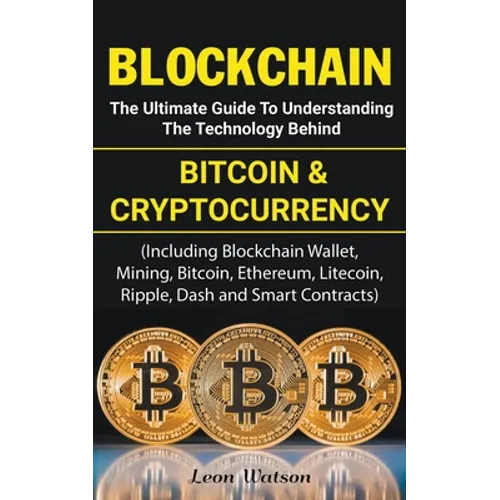 Blockchain: The Ultimate Guide to Understanding the Technology Behind Bitcoin and Cryptocurrency - Paperback