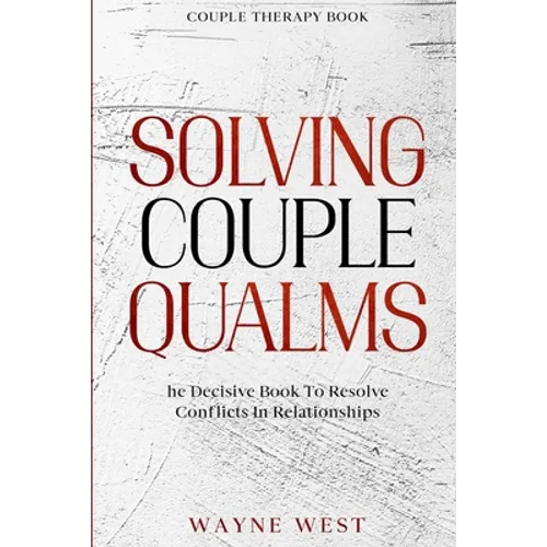 Couple Therapy Book: Solving Couple Qualms - The Decisive Book To Resolve Conflicts In Relationships - Paperback