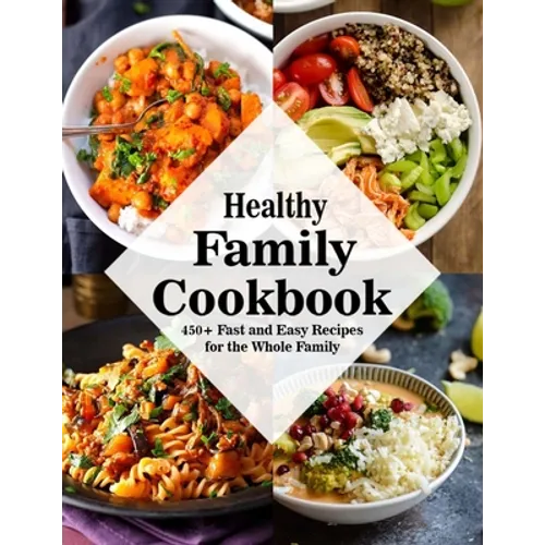 Healthy Family Cookbook: 450+ Fast and Easy Recipes for the Whole Family - Paperback