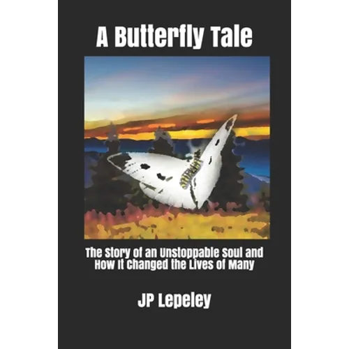 A Butterfly Tale: The Story of an Unstoppable Soul and How It Changed the Lives of Many - Paperback