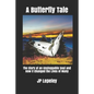 A Butterfly Tale: The Story of an Unstoppable Soul and How It Changed the Lives of Many - Paperback