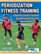 Periodization Fitness Training - A Revolutionary Football Conditioning Program - Paperback