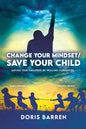 Change Your Mindset / Save Your Child: Saving Our Children By Healing Ourselves - Paperback