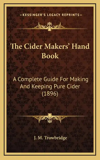 The Cider Makers' Hand Book: A Complete Guide For Making And Keeping Pure Cider (1896) - Hardcover