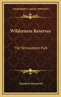 Wilderness Reserves: The Yellowstone Park - Hardcover